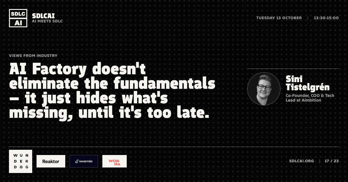Talk title slide 17: AI Factory doesn't eliminate the fundamentals – it just hides what's missing, until it's too late. / 13:30-15:00